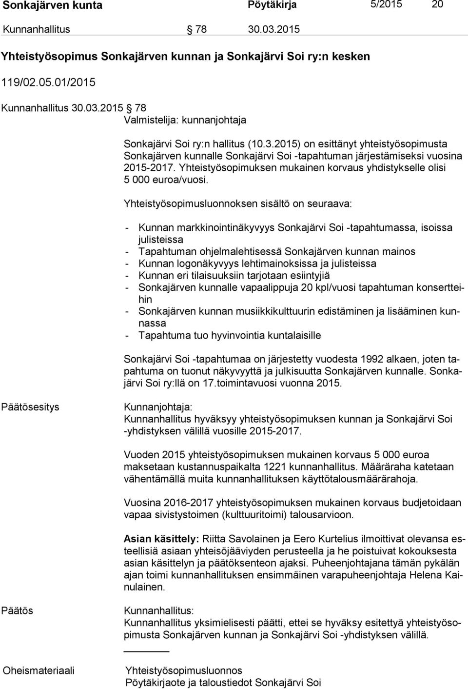 Yhteistyösopimuksen mukainen korvaus yhdistykselle olisi 5 000 euroa/vuosi.