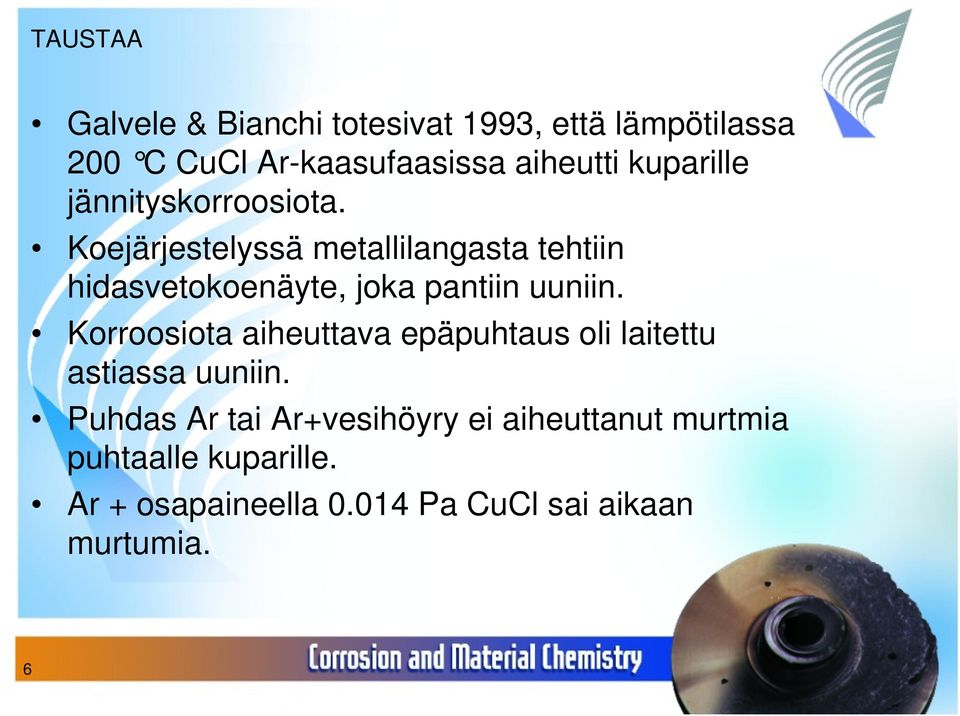 Koejärjestelyssä metallilangasta tehtiin hidasvetokoenäyte, joka pantiin uuniin.