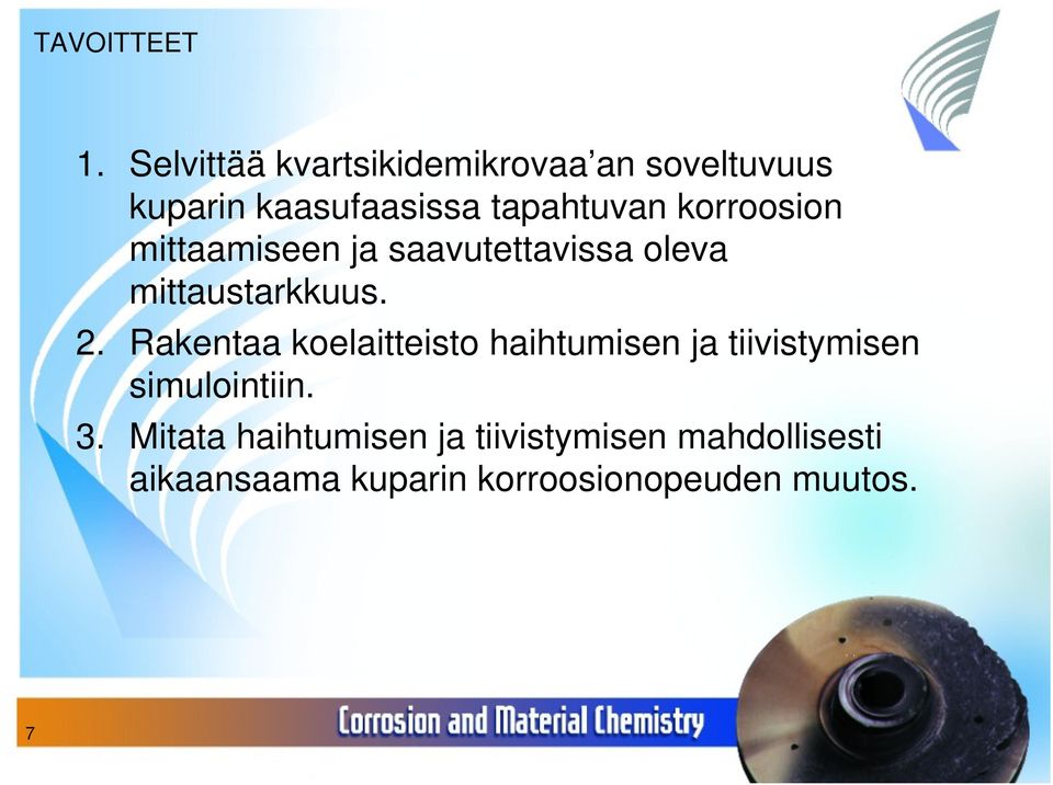 korroosion mittaamiseen ja saavutettavissa oleva mittaustarkkuus. 2.