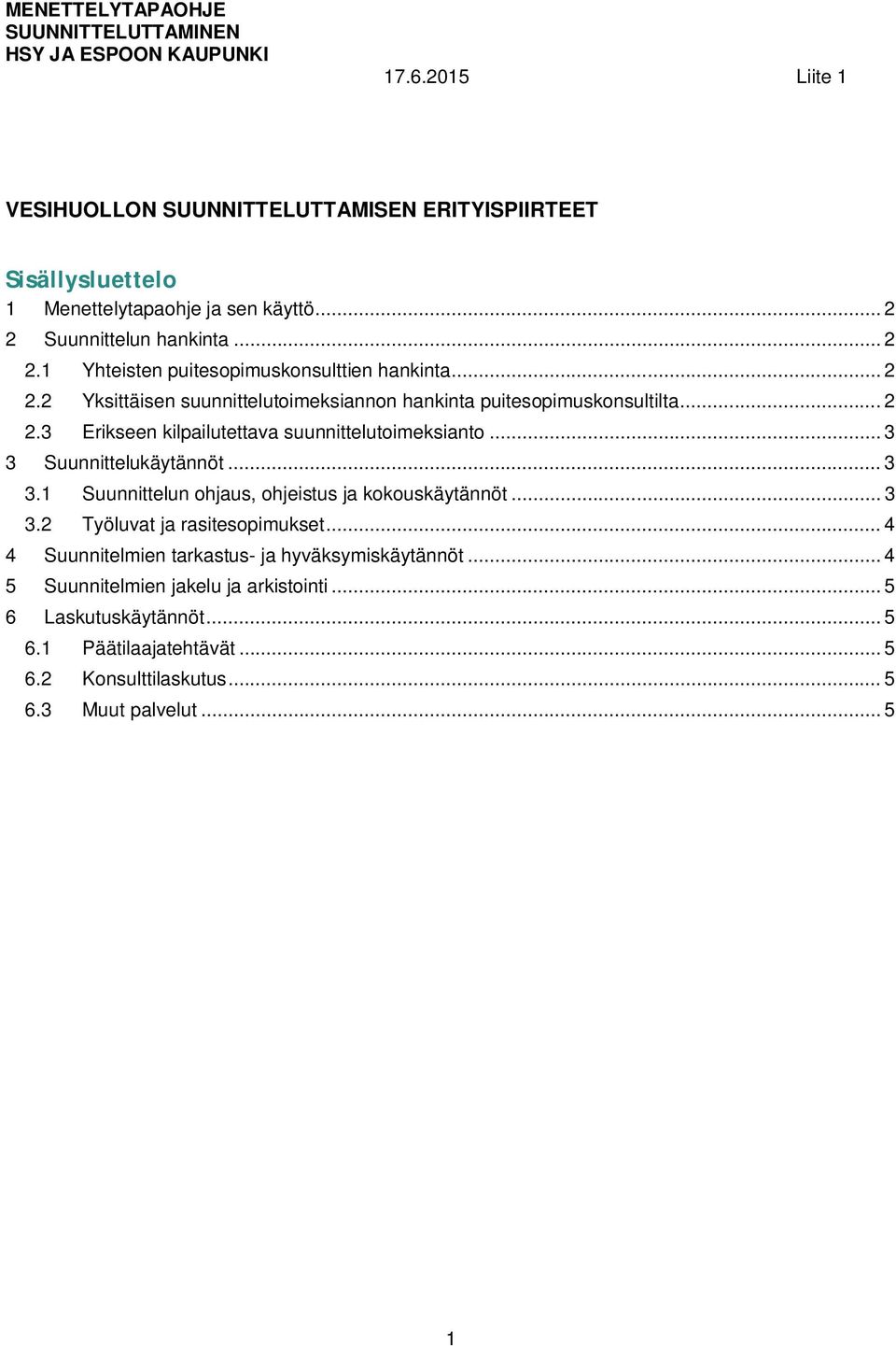 .. 3 3.1 Suunnittelun ohjaus, ohjeistus ja kokouskäytännöt... 3 3.2 Työluvat ja rasitesopimukset... 4 4 Suunnitelmien tarkastus- ja hyväksymiskäytännöt.