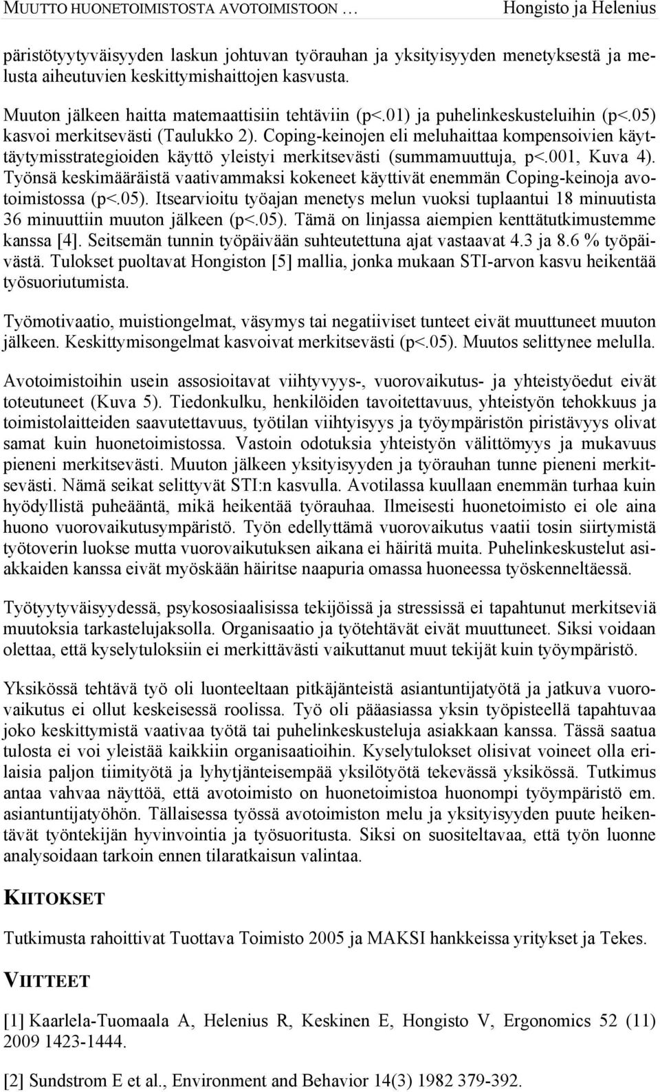 Coping-keinojen eli meluhaittaa kompensoivien käyttäytymisstrategioiden käyttö yleistyi merkitsevästi (summamuuttuja,, Kuva 4).