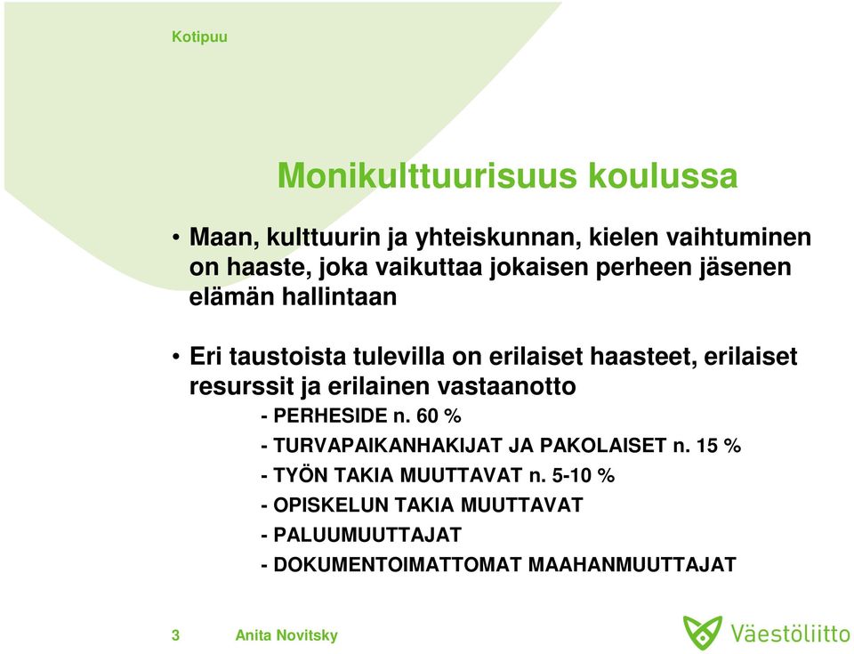 resurssit ja erilainen vastaanotto - PERHESIDE n. 60 % - TURVAPAIKANHAKIJAT JA PAKOLAISET n.