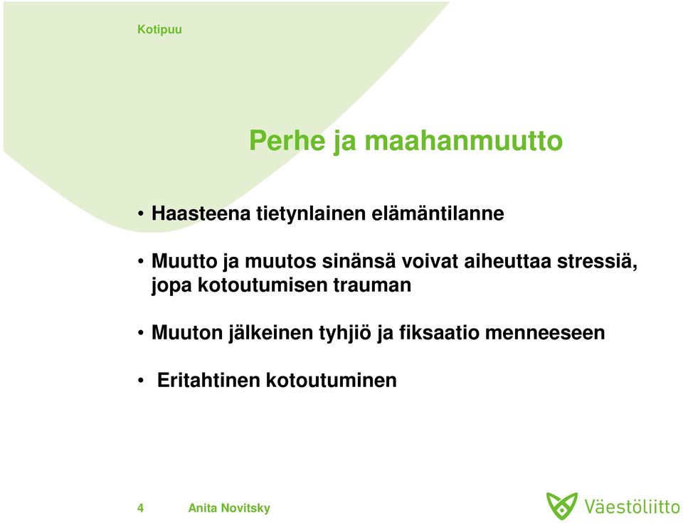 aiheuttaa stressiä, jopa kotoutumisen trauman Muuton