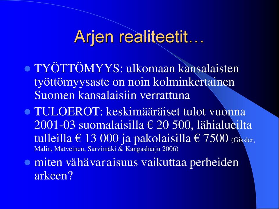 2001-03 suomalaisilla 20 500, lähialueilta tulleilla 13 000 ja pakolaisilla 7500