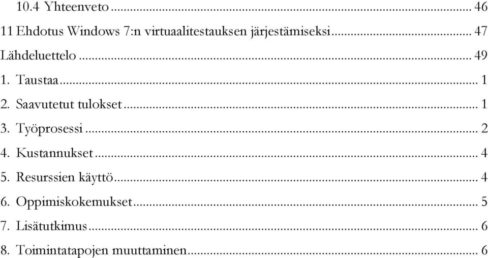 .. 47 Lähdeluettelo... 49 1. Taustaa... 1 2. Saavutetut tulokset... 1 3.
