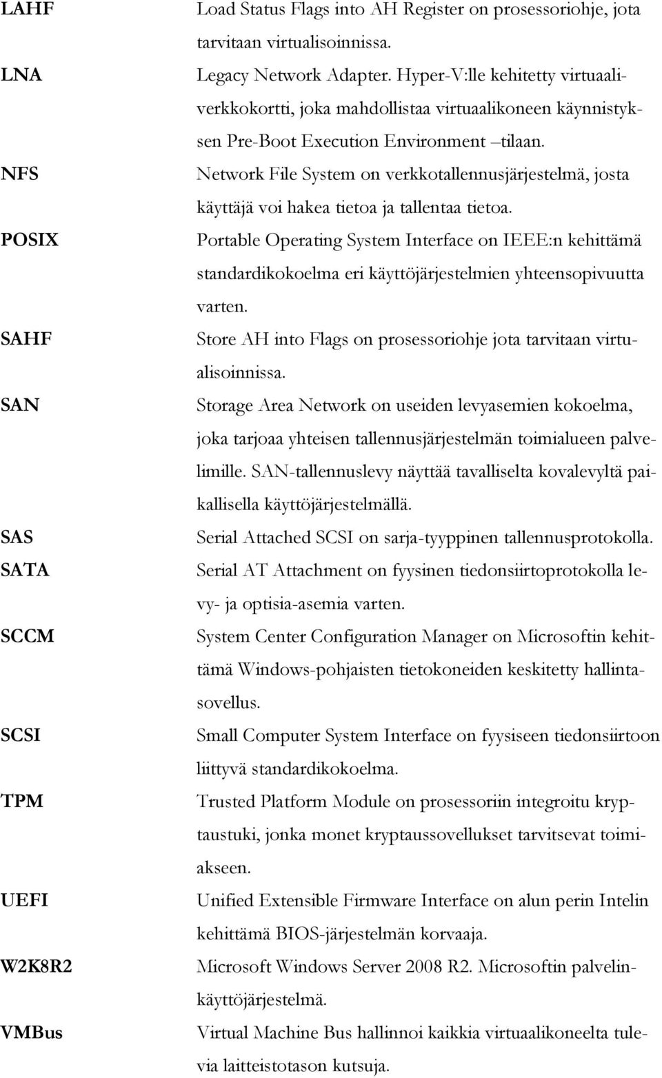 Network File System on verkkotallennusjärjestelmä, josta käyttäjä voi hakea tietoa ja tallentaa tietoa.
