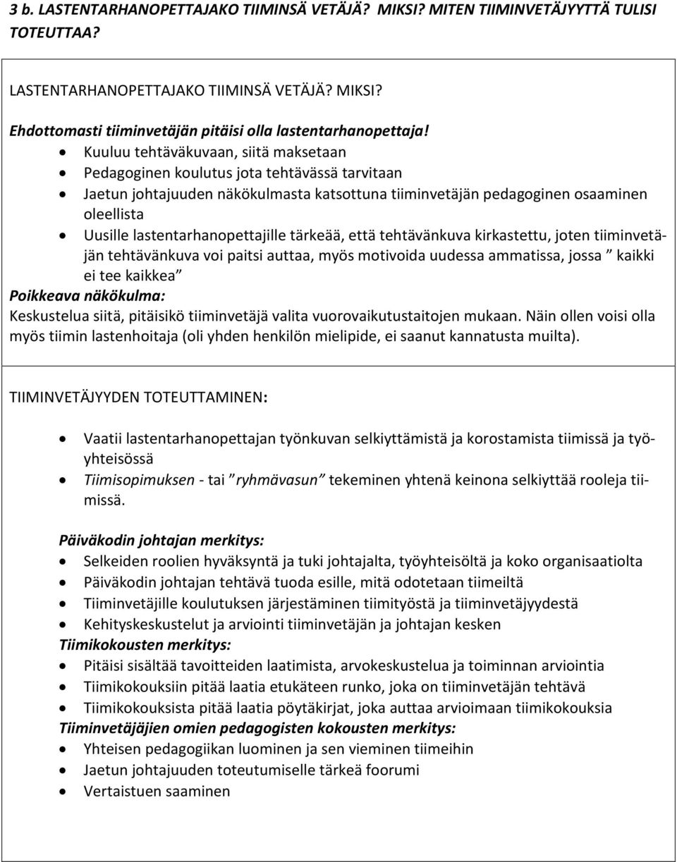 lastentarhanopettajille tärkeää, että tehtävänkuva kirkastettu, joten tiiminvetäjän tehtävänkuva voi paitsi auttaa, myös motivoida uudessa ammatissa, jossa kaikki ei tee kaikkea Poikkeava näkökulma: