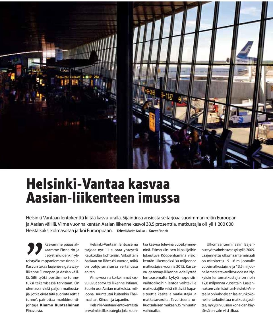 Teksti Marita Kokko Kuvat Finnair Kasvamme pääasiakkaamme Finnairin ja tietysti muidenkin yhteistyökumppaniemme rinnalla. Kasvun takaa laajeneva gatewayliikenne Euroopan ja Aasian välillä.