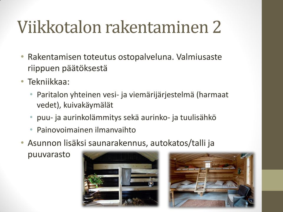 viemärijärjestelmä (harmaat vedet), kuivakäymälät puu- ja aurinkolämmitys sekä