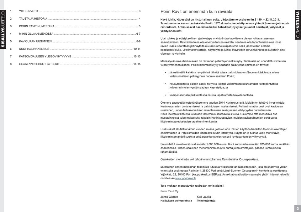 Tavoitteena on saavuttaa takaisin Poriin 1970 -luvulla menetetty asema yhtenä Suomen johtavista raviradoista.
