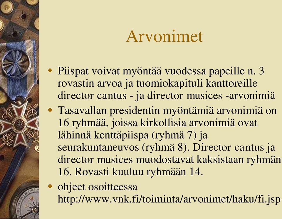 presidentin myöntämiä arvonimiä on 16 ryhmää, joissa kirkollisia arvonimiä ovat lähinnä kenttäpiispa (ryhmä 7) ja