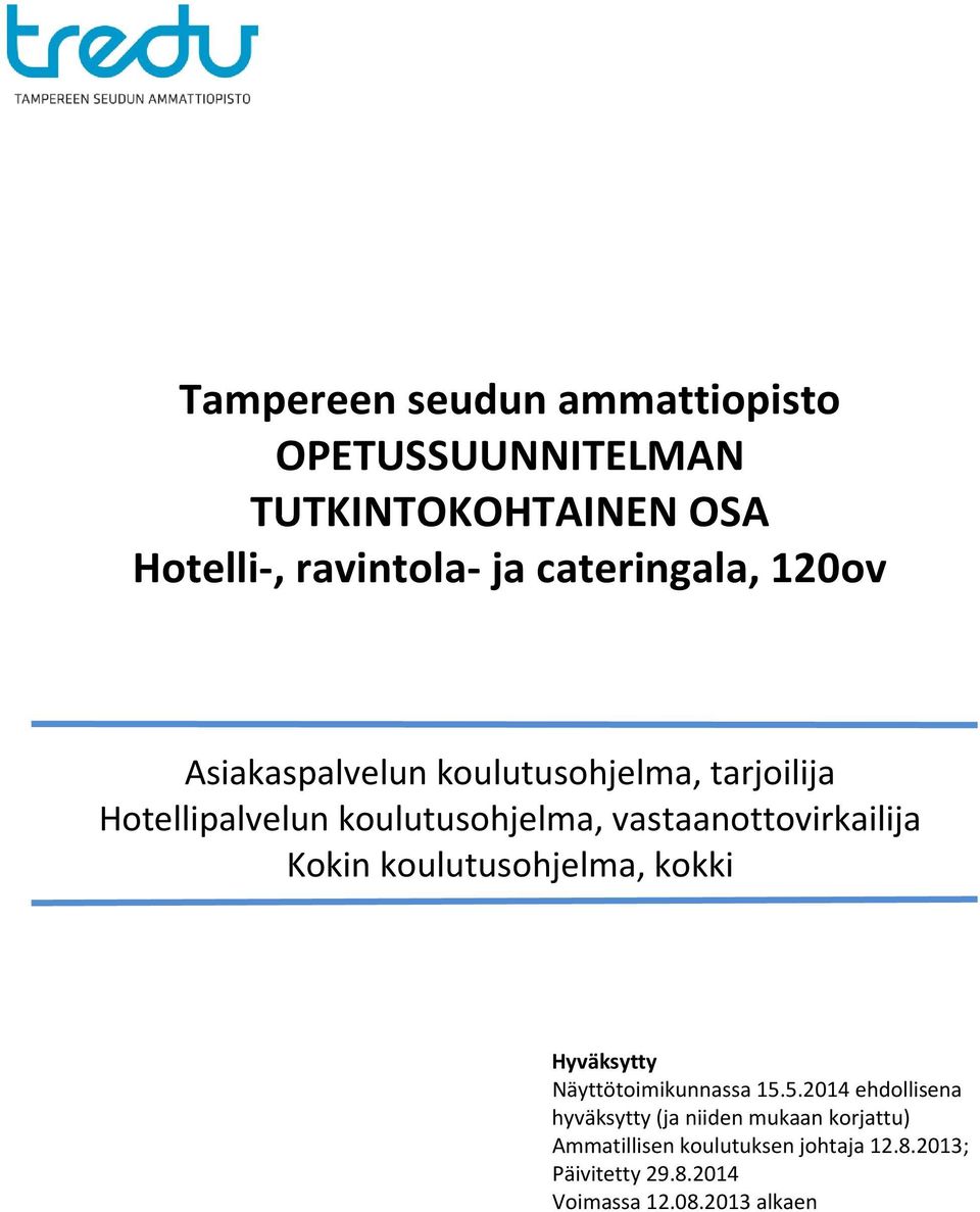 vastaanottovirkailija Kokin koulutusohjelma, kokki Hyväksytty Näyttötoimikunnassa 15.