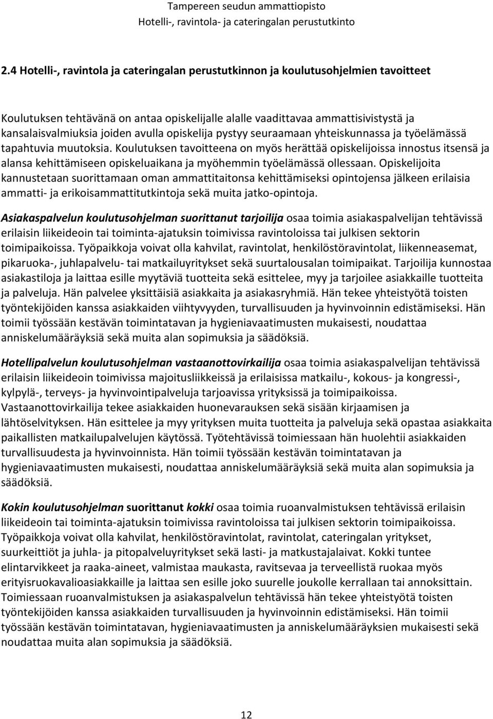 avulla opiskelija pystyy seuraamaan yhteiskunnassa ja työelämässä tapahtuvia muutoksia.