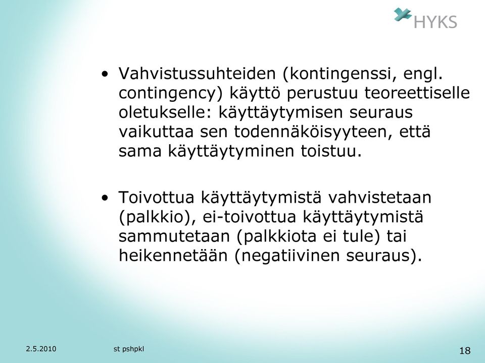 vaikuttaa sen todennäköisyyteen, että sama käyttäytyminen toistuu.