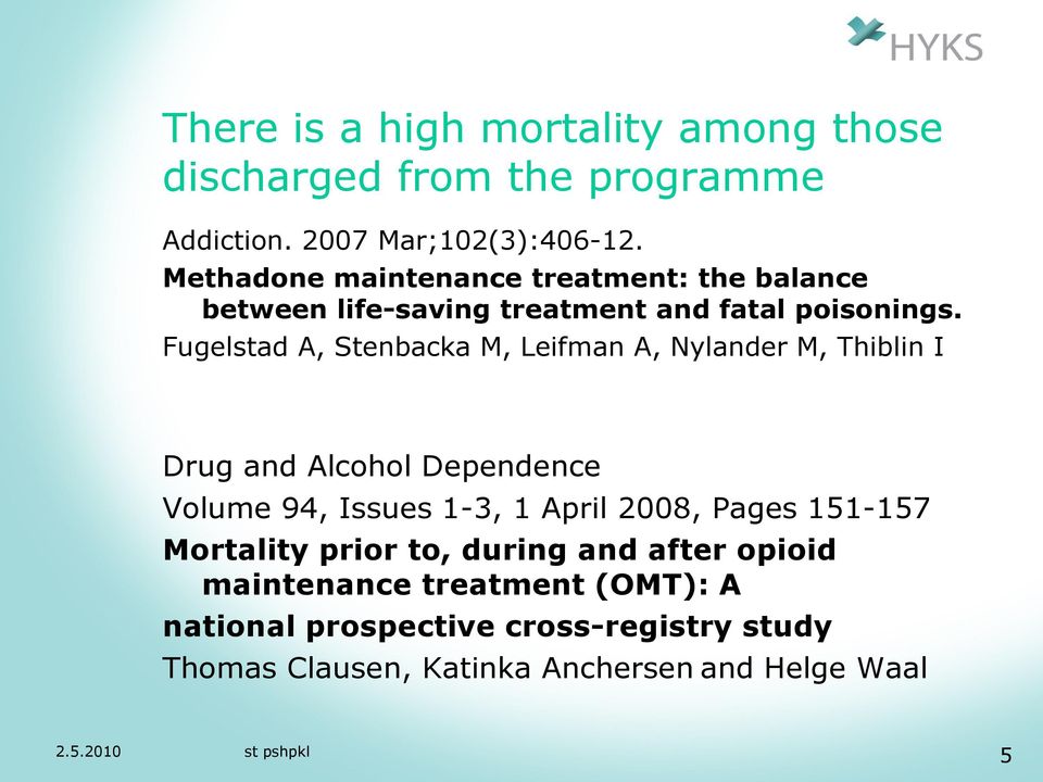 Fugelstad A, Stenbacka M, Leifman A, Nylander M, Thiblin I Drug and Alcohol Dependence Volume 94, Issues 1-3, 1 April 2008,