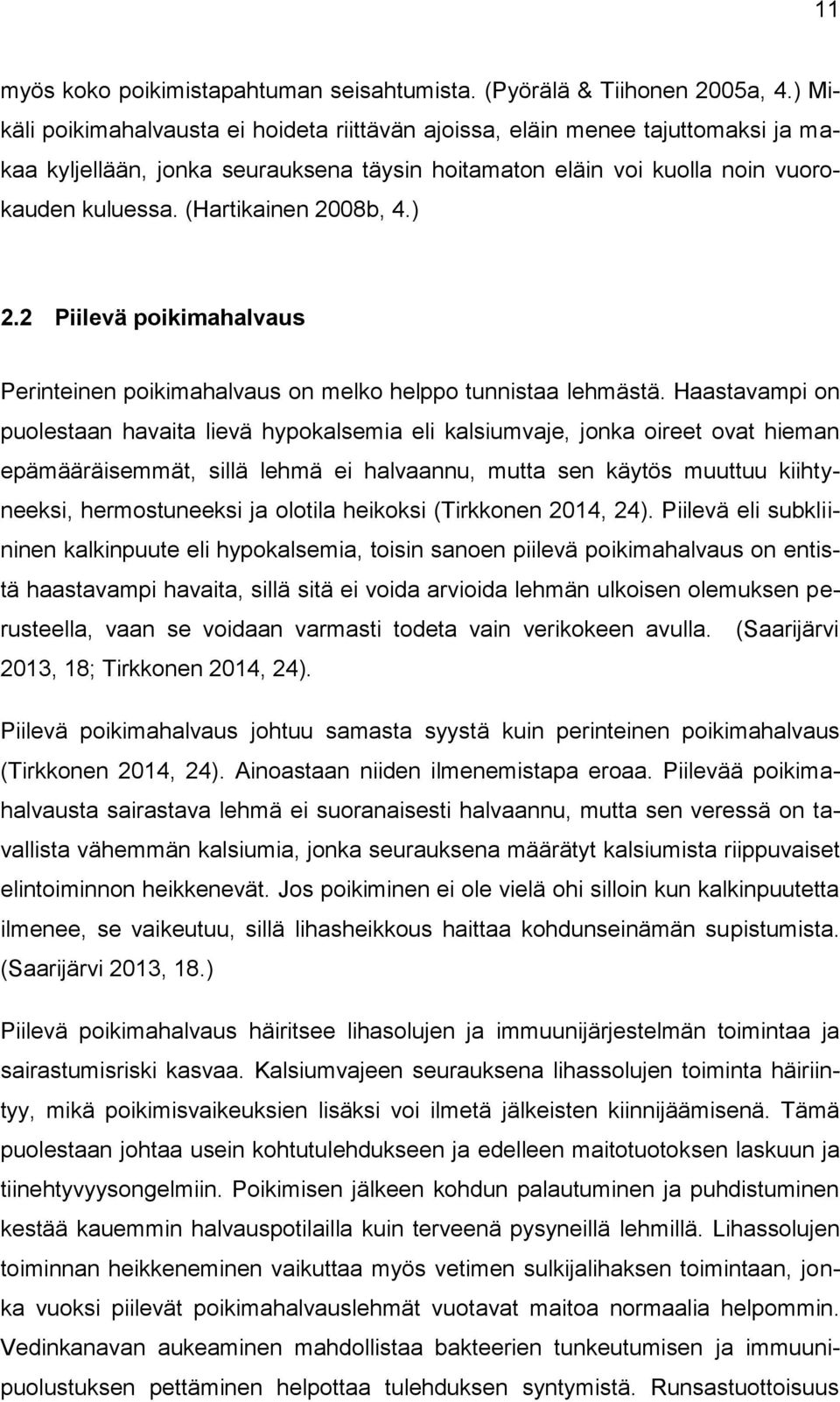 (Hartikainen 2008b, 4.) 2.2 Piilevä poikimahalvaus Perinteinen poikimahalvaus on melko helppo tunnistaa lehmästä.