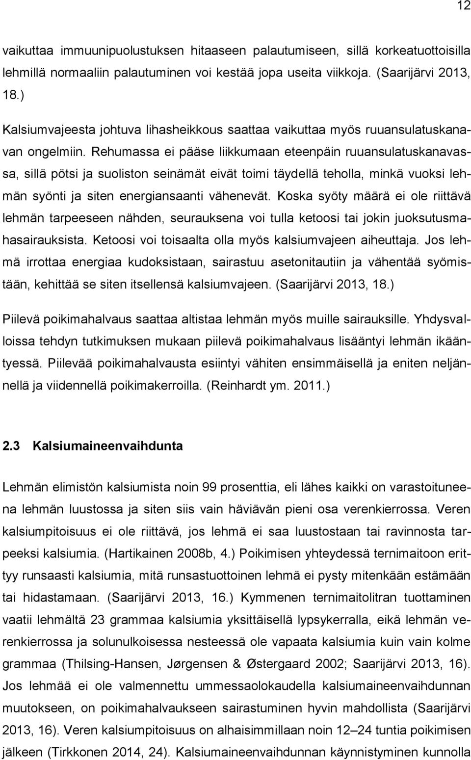 Rehumassa ei pääse liikkumaan eteenpäin ruuansulatuskanavassa, sillä pötsi ja suoliston seinämät eivät toimi täydellä teholla, minkä vuoksi lehmän syönti ja siten energiansaanti vähenevät.