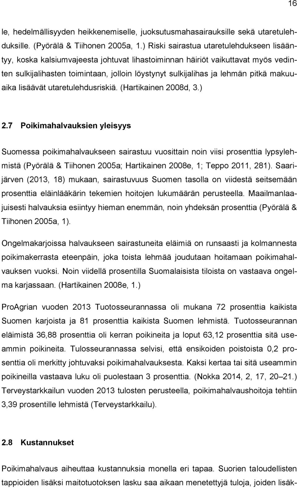 pitkä makuuaika lisäävät utaretulehdusriskiä. (Hartikainen 2008d, 3.) 2.