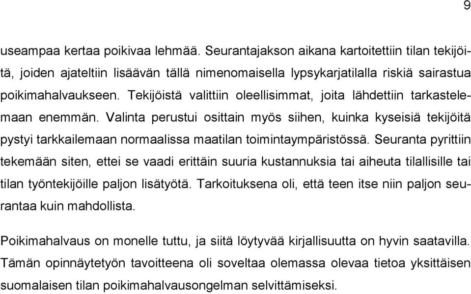 Valinta perustui osittain myös siihen, kuinka kyseisiä tekijöitä pystyi tarkkailemaan normaalissa maatilan toimintaympäristössä.
