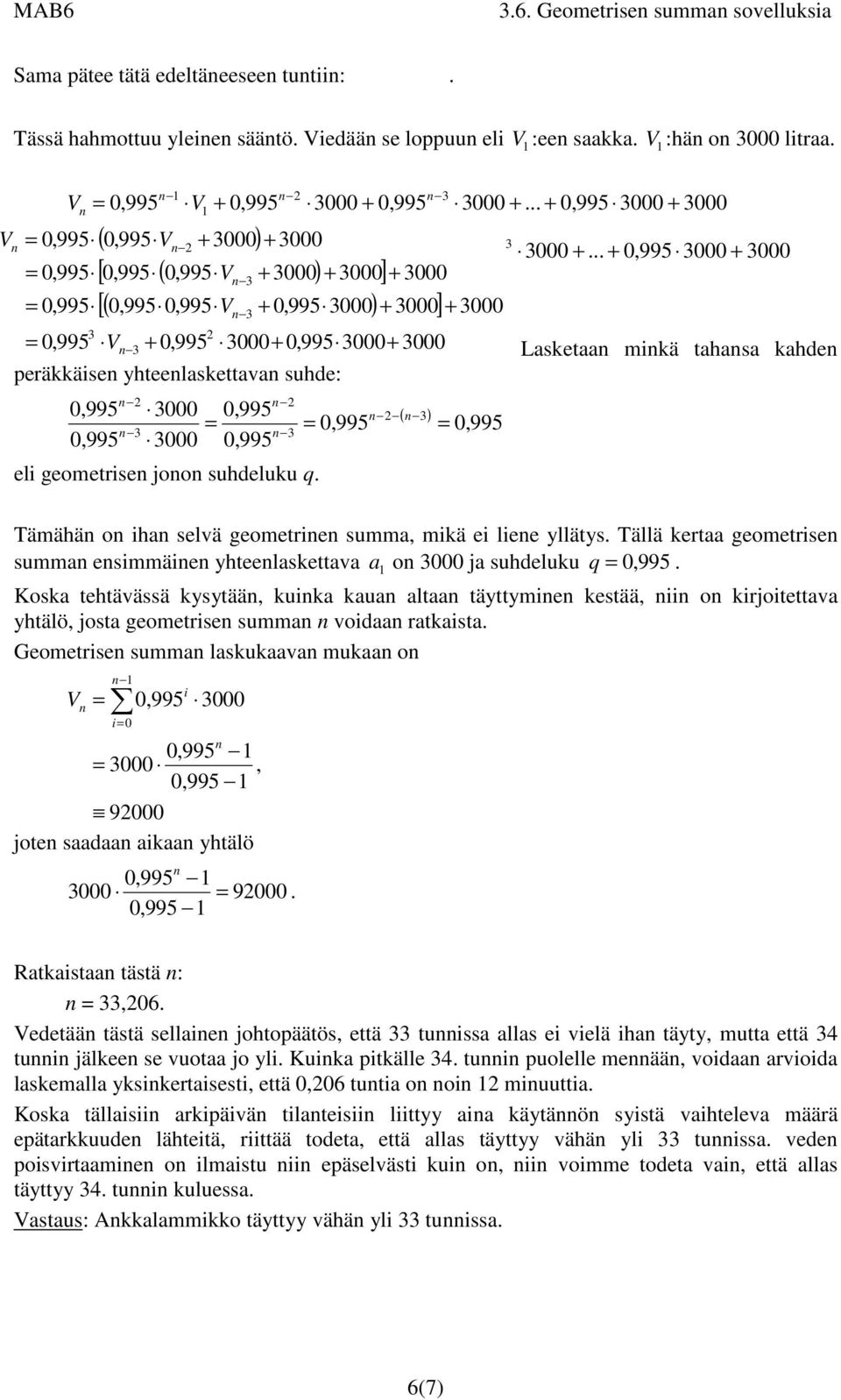 .. +,995 3 + 3 3,995 V 3 +,995 3+,995 3+ 3 Lasketaa mikä tahasa kahde peräkkäise yhteelaskettava suhde:,995 3,995 ( 3),995,995 3 3,995 3,995 eli geometrise joo suhdeluku q.