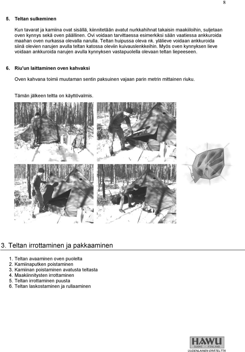 ylälieve voidaan ankkuroida siinä olevien narujen avulla teltan katossa oleviin kuivauslenkkeihin.