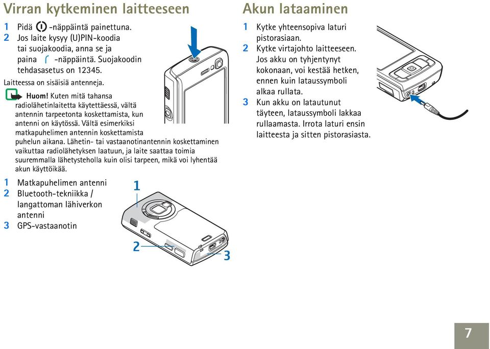 Vältä esimerkiksi matkapuhelimen antennin koskettamista puhelun aikana.