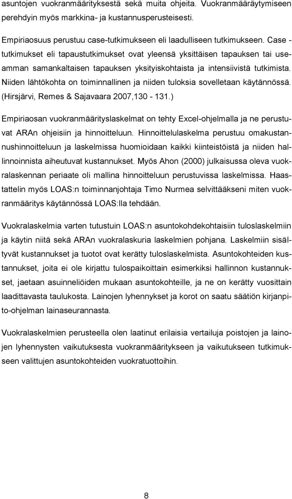 Niiden lähtökohta on toiminnallinen ja niiden tuloksia sovelletaan käytännössä. (Hirsjärvi, Remes & Sajavaara 2007,130-131.