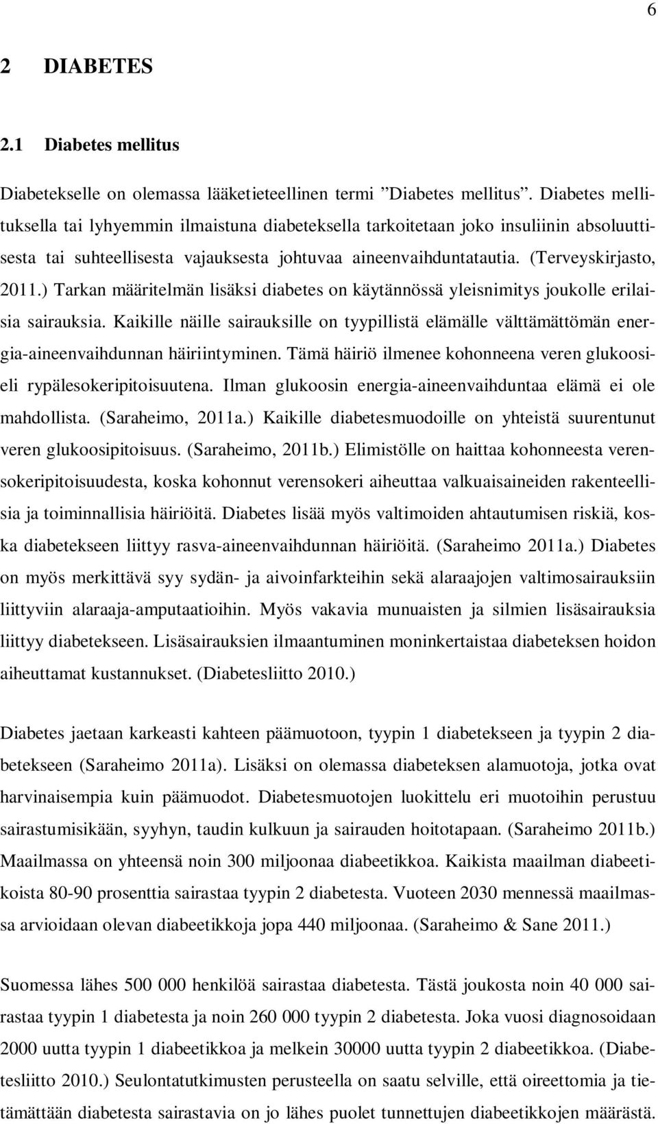 ) Tarkan määritelmän lisäksi diabetes on käytännössä yleisnimitys joukolle erilaisia sairauksia.