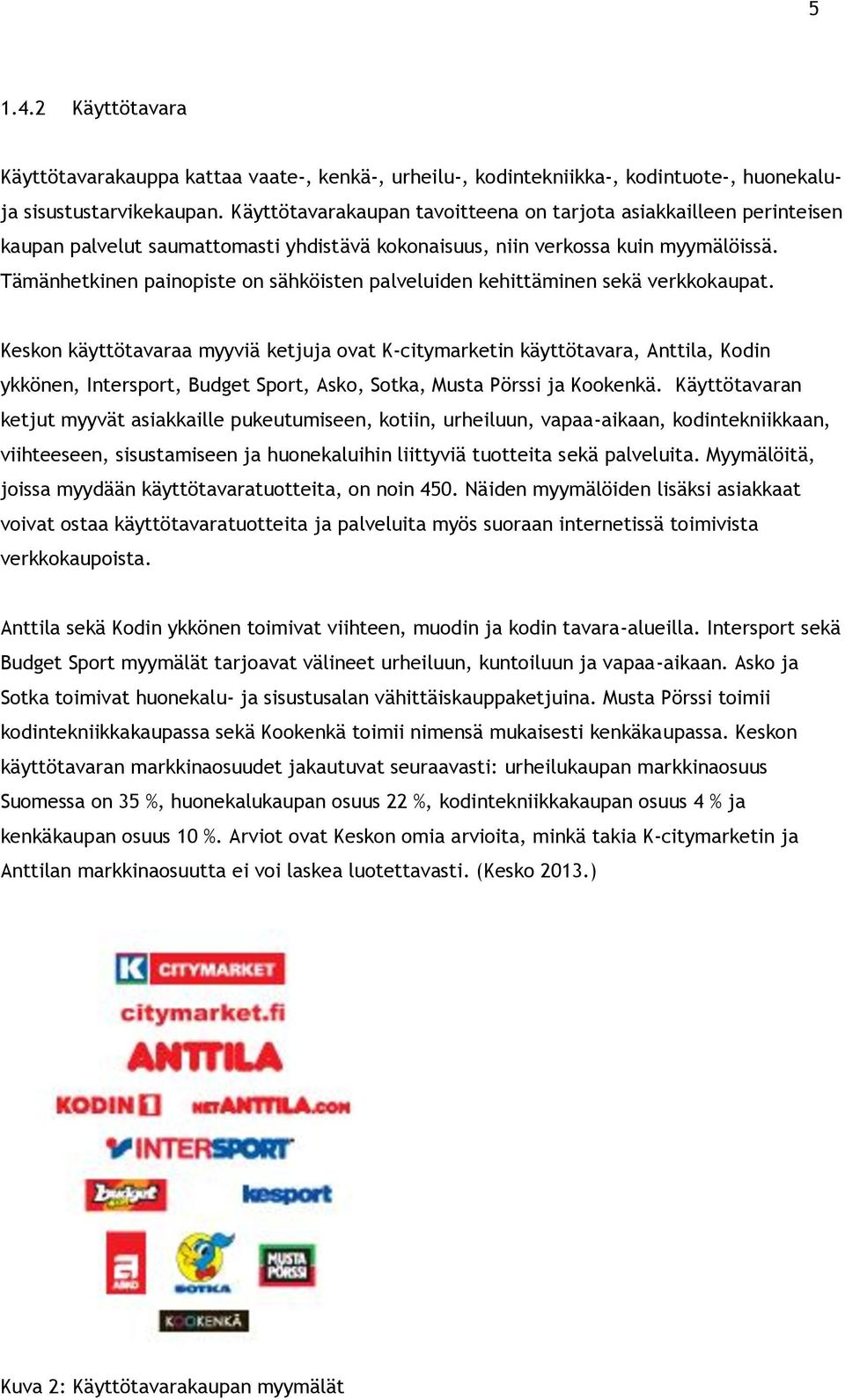 Tämänhetkinen painopiste on sähköisten palveluiden kehittäminen sekä verkkokaupat.