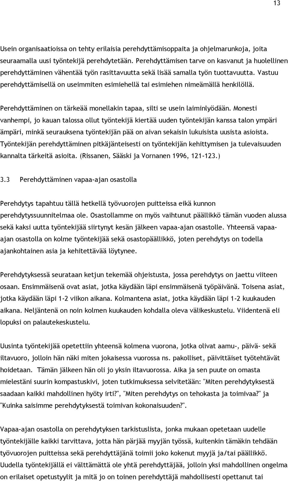 Vastuu perehdyttämisellä on useimmiten esimiehellä tai esimiehen nimeämällä henkilöllä. Perehdyttäminen on tärkeää monellakin tapaa, silti se usein laiminlyödään.