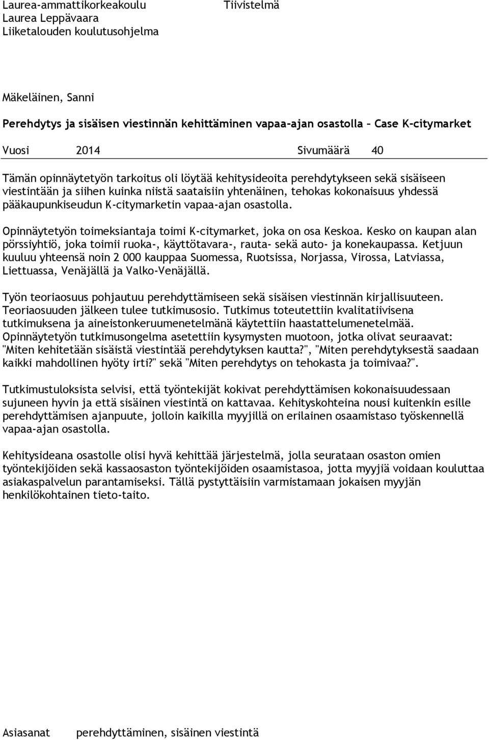 pääkaupunkiseudun K-citymarketin vapaa-ajan osastolla. Opinnäytetyön toimeksiantaja toimi K-citymarket, joka on osa Keskoa.