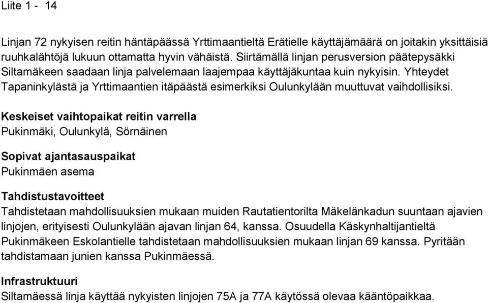Yhteydet Tapaninkylästä ja Yrttimaantien itäpäästä esimerkiksi Oulunkylään muuttuvat vaihdollisiksi.