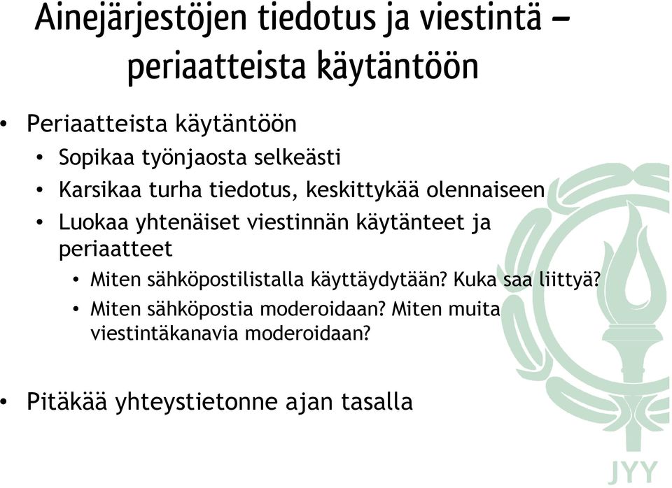 viestinnän käytänteet ja periaatteet Miten sähköpostilistalla käyttäydytään? Kuka saa liittyä?