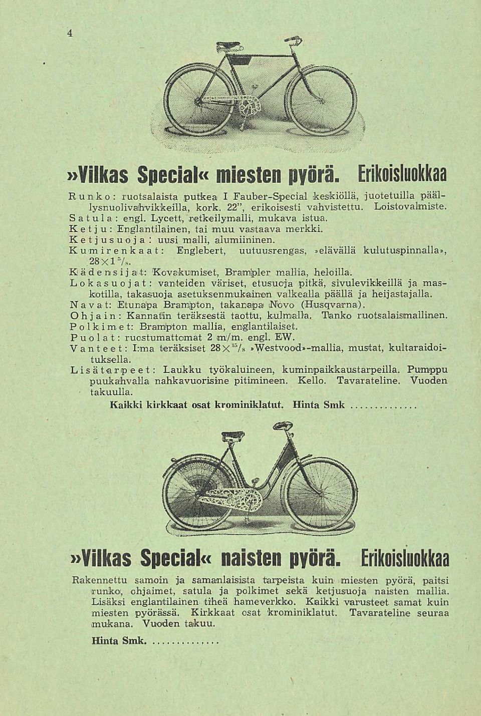 Kumirenkaat: Englebert, uutuusrengas,»elävällä kulutuspinnalla», 28 X 1 'V s. Kädensijat: Kovakumiset, Bramlpler mallia, heloilla.
