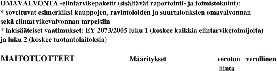 MAITOTUOTTEET Määritykset veroton verollinen hinta hinta Jäätelö Enterobakteerit Koag. pos. stafylokokit Hinta 85,48 106,00 Juustot Nestemäiset maitotuotteet (esim.