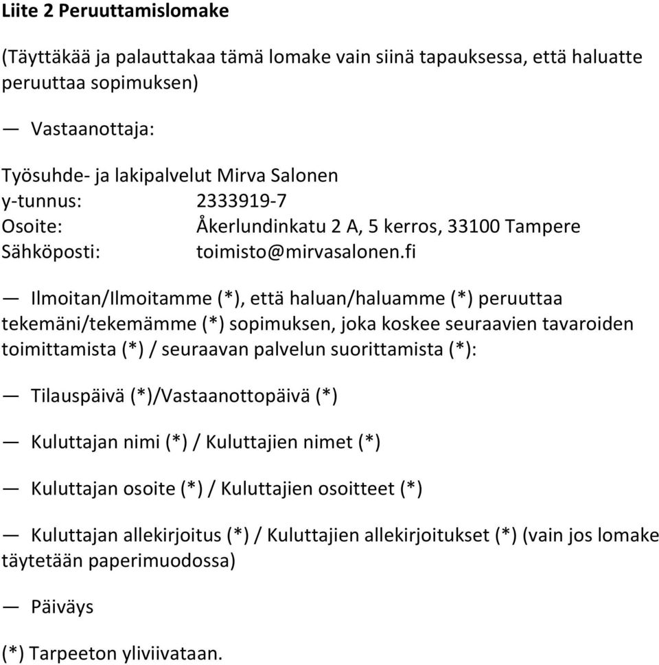 fi Ilmoitan/Ilmoitamme (*), että haluan/haluamme (*) peruuttaa tekemäni/tekemämme (*) sopimuksen, joka koskee seuraavien tavaroiden toimittamista (*) / seuraavan palvelun