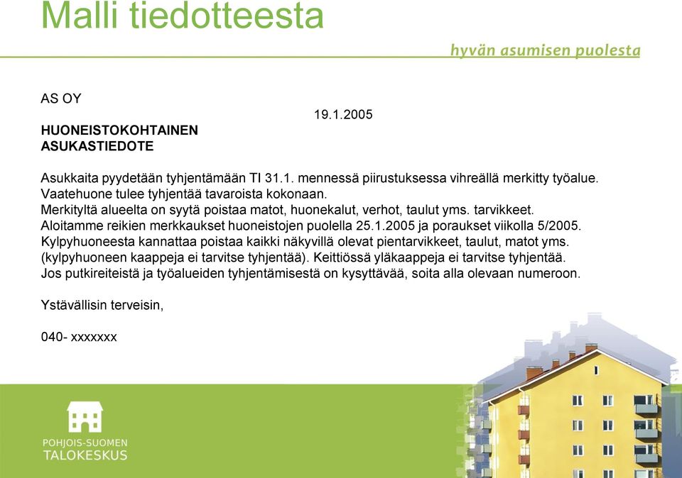 Aloitamme reikien merkkaukset huoneistojen puolella 25.1.2005 ja poraukset viikolla 5/2005.