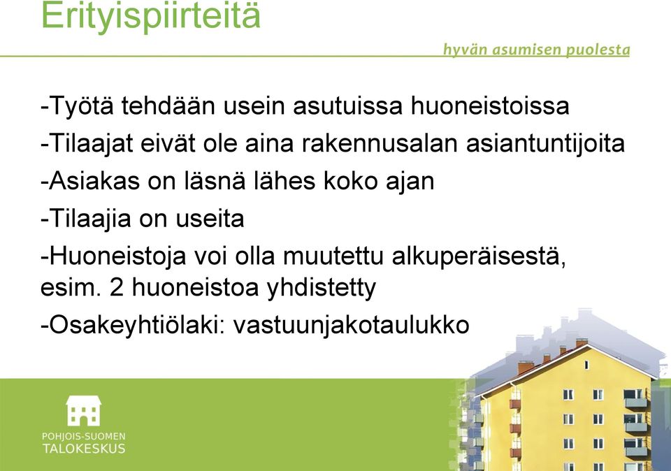 läsnä lähes koko ajan -Tilaajia on useita -Huoneistoja voi olla