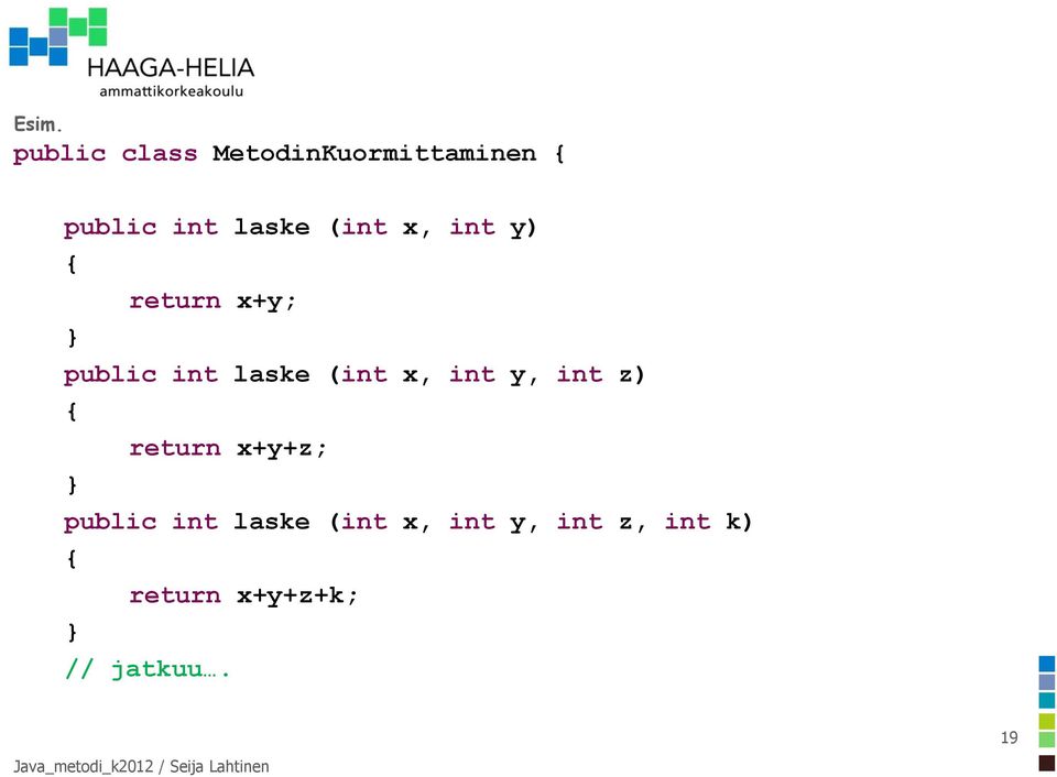 (int x, int y, int z) { return x+y+z; public int laske