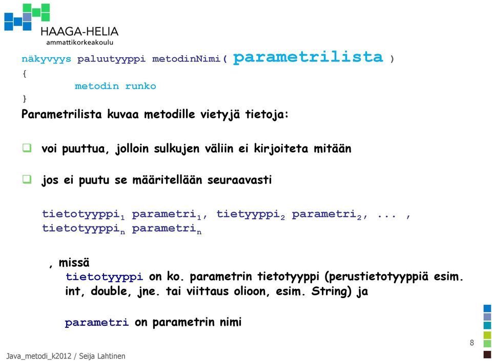 tietotyyppi 1 parametri 1, tietyyppi 2 parametri 2,..., tietotyyppi n parametri n, missä tietotyyppi on ko.