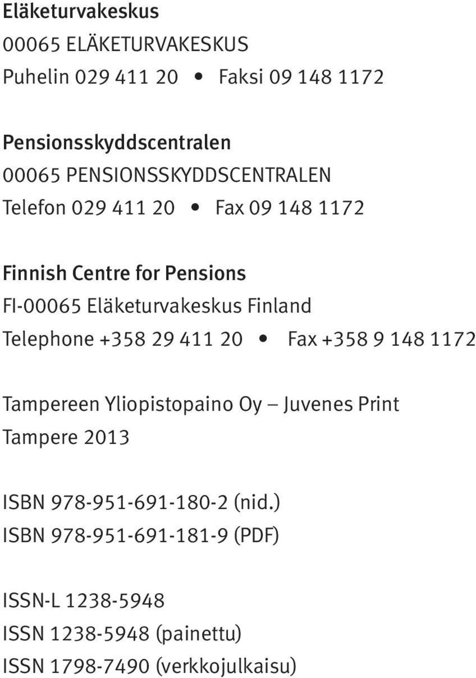 Finland Telephone +358 29 411 20 Fax +358 9 148 1172 Tampereen Yliopistopaino Oy Juvenes Print Tampere 2013 ISBN