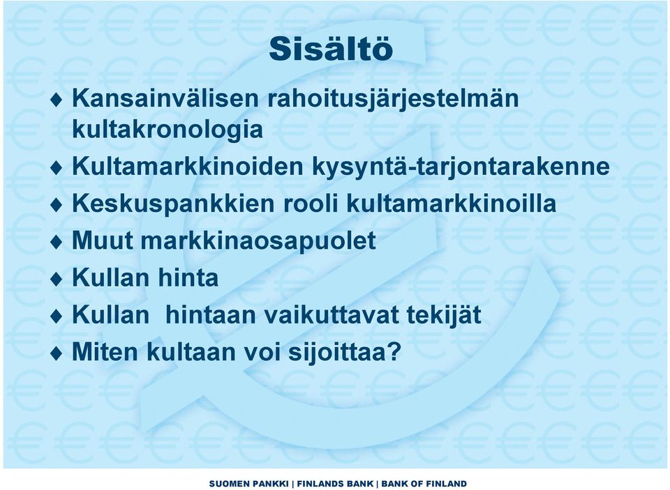 kultamarkkinoilla Muut markkinaosapuolet Kullan hinta Kullan hintaan