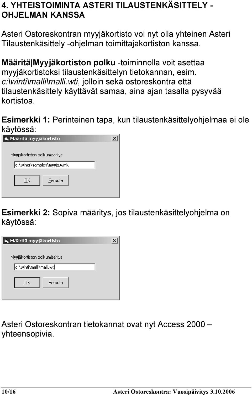 wti, jolloin sekä ostoreskontra että tilaustenkäsittely käyttävät samaa, aina ajan tasalla pysyvää kortistoa.