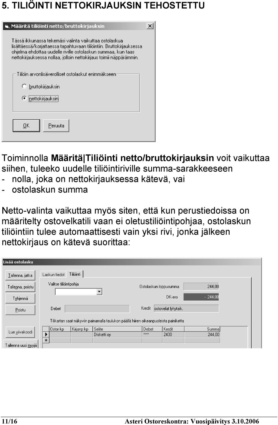 vaikuttaa myös siten, että kun perustiedoissa on määritelty ostovelkatili vaan ei oletustiliöintipohjaa, ostolaskun tiliöintiin