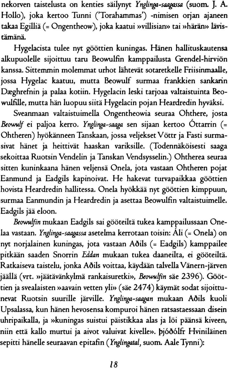 Hänen hallituskautensa alkupuolelle sijoittuu taru Beowulfin kamppailusta Grendel-hirviön kanssa.