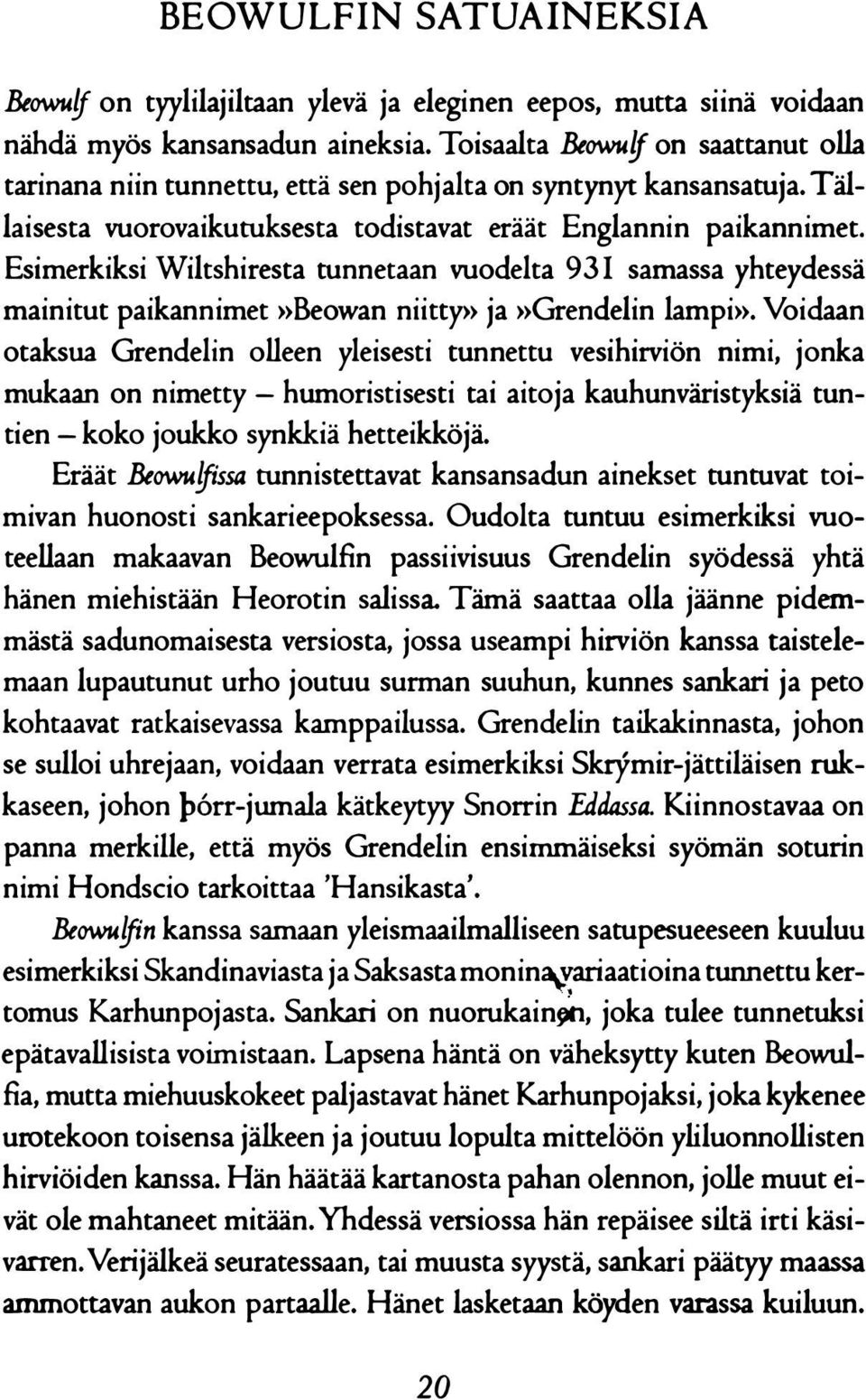 Esimerkiksi Wiltshiresta tunnetaan vuodelta 931 samassa yhteydessä mainitut paikannimet»beowan niitty» ja»grendelin Iampi».