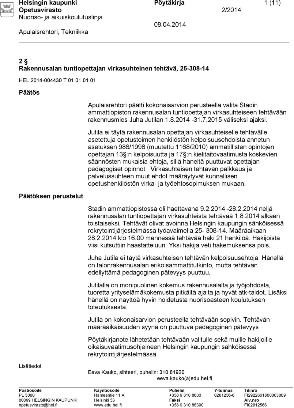 Jutila ei täytä rakennusalan opettajan virkasuhteiselle tehtävälle asetettuja opetustoimen henkilöstön kelpoisuusehdoista annetun asetuksen 986/1998 (muutettu 1168/2010) ammatillisten opintojen