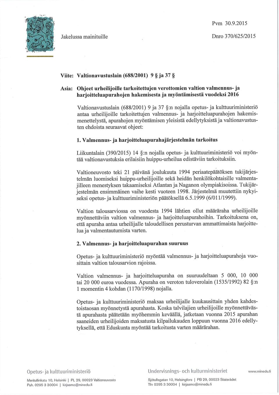 hakemisesta ja myöntämisestä vuodeksi 2016 Valtionavustuslain (688/2001) 9 ja 37 :n nojalla opetus- ja kulttuuriministeriö antaa urheilijoille tarkoitettujen valmennus- ja harjoitteluapurahojen