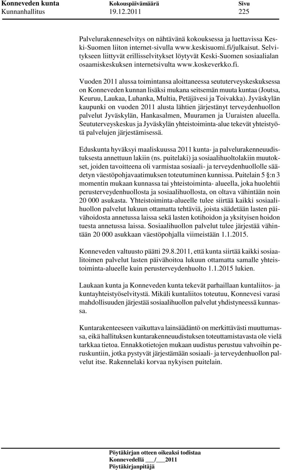 Vuoden 2011 alussa toimintansa aloittaneessa seututerveyskeskuksessa on Konneveden kunnan lisäksi mukana seitsemän muuta kuntaa (Joutsa, Keuruu, Laukaa, Luhanka, Multia, Petäjävesi ja Toivakka).