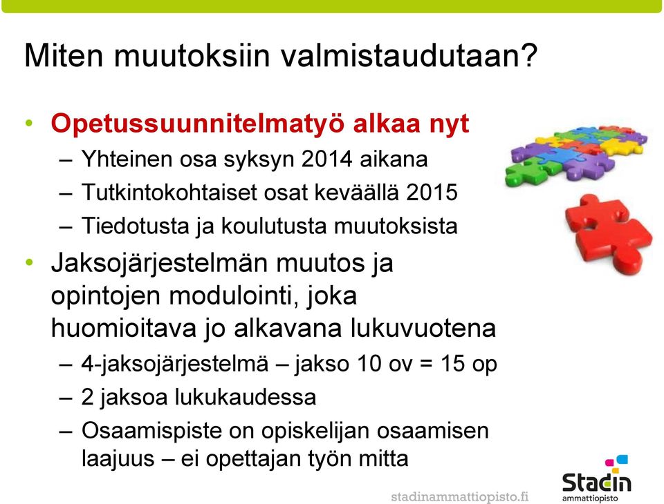 2015 Tiedotusta ja koulutusta muutoksista Jaksojärjestelmän muutos ja opintojen modulointi, joka